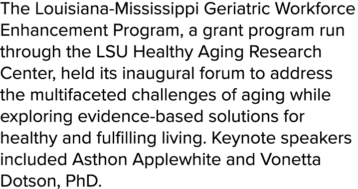 The Louisiana Mississippi Geriatric Workforce Enhancement Program, a grant program run through the LSU Healthy Aging ...